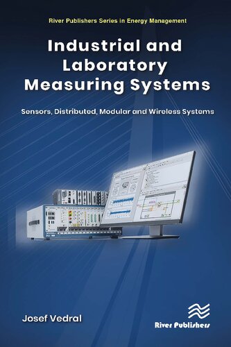 Industrial and Laboratory Measuring Systems: Sensors, Distributed, Modular and Wireless Systems (River Publishers Series in Energy Management)