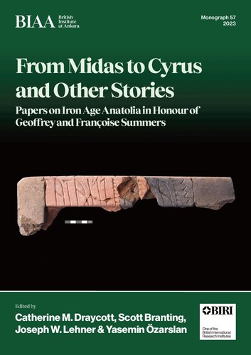 From Midas to Cyrus and Other Stories: Papers on Iron Age Anatolia in Honour of Geoffrey and Françoise Summers (BIAA Monographs)