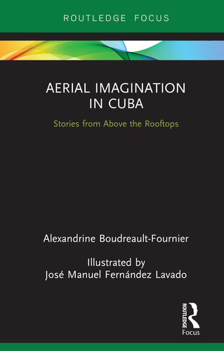 Aerial Imagination in Cuba: Stories from Above the Rooftops (Routledge Focus on Anthropology)