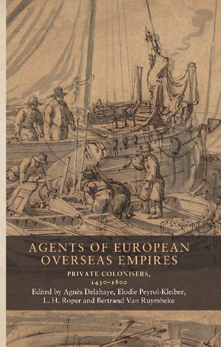 Agents of European overseas empires: Private colonisers, 1450-1800 (Seventeenth- and Eighteenth-Century Studies, 19)