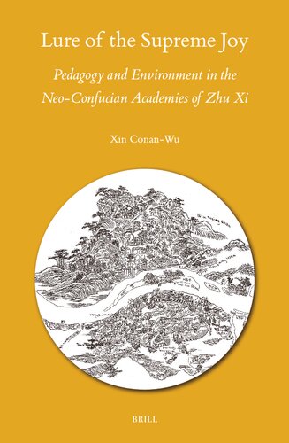 Lure of the Supreme Joy: Pedagogy and Environment in the Neo-confucian Academies of Zhu XI (Sinica Leidensia, 164)