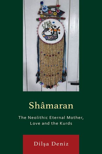 Shâmaran: The Neolithic Eternal Mother, Love and the Kurds (Kurdish Societies, Politics, and International Relations)