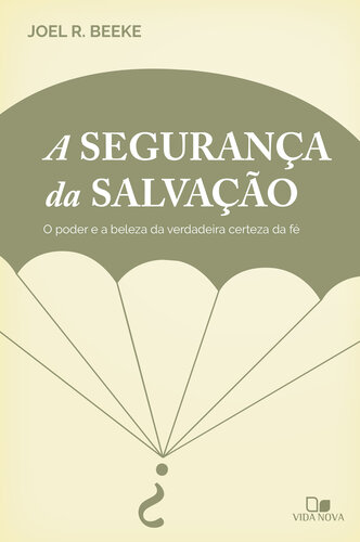 A segurança da salvação: O poder e a beleza da verdadeira certeza da fé