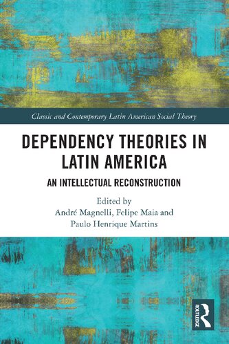 Dependency Theories in Latin America: An Intellectual Reconstruction (Classic and Contemporary Latin American Social Theory)
