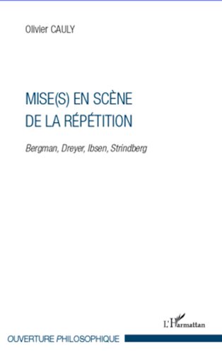 Mise(s) en scène de la répétition: Bergman, Dreyer, Ibsen, Strindberg