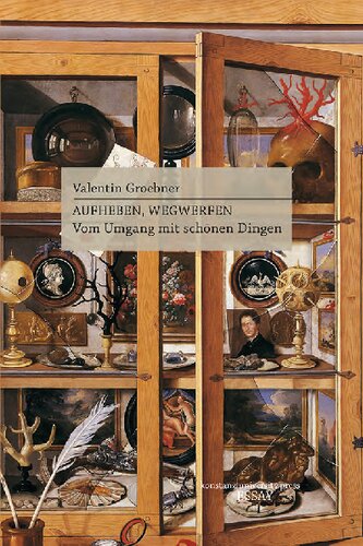 Aufheben, Wegwerfen: Vom Umgang mit schönen Dingen