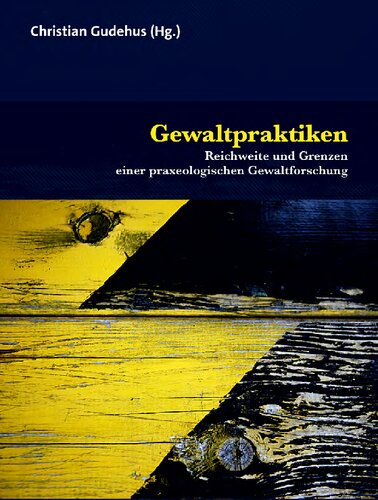 Gewaltpraktiken: Reichweite und Grenzen einer praxeologischen Gewaltforschung