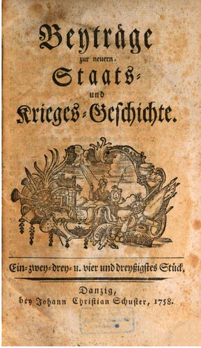 Beyträge [Beiträge] zur neuern Staats- und Krieges-Geschichte / 31. - 40.Stück