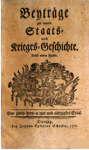 Beyträge [Beiträge] zur neuern Staats- und Krieges-Geschichte / 81. - 90. Stück