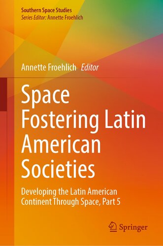 Space Fostering Latin American Societies : Developing the Latin American Continent Through Space, Part 5