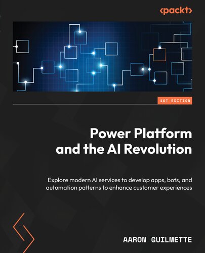 Power Platform and the AI Revolution: Explore modern AI services to develop apps, bots, and automation patterns to enhance customer experiences