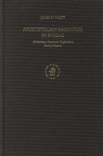 Aristotelian Rhetoric in Syriac: Barhebraeus, Butyrum Sapientiae, Books of Mineralogy and Meteorology