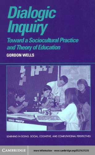 Dialogic Inquiry: Towards a Socio-cultural Practice and Theory of Education (Learning in Doing: Social, Cognitive and Computational Perspectives)