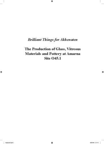 Brilliant Things for Akhenaten: The Production of Glass, Vitreous Materials and Pottery at Amarna Site 0.45.1 (Excavation Memoirs)