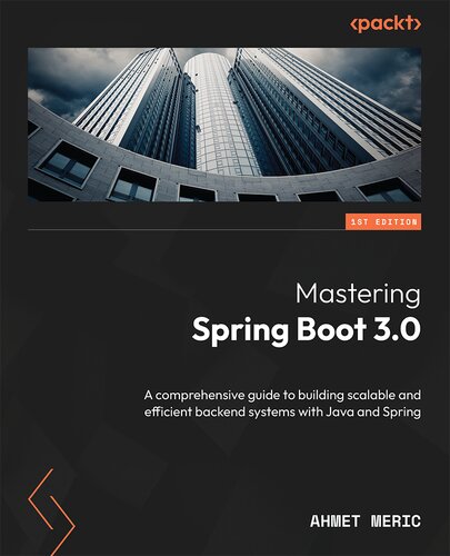 Mastering Spring Boot 3.0: A comprehensive guide to building scalable and efficient backend systems with Java and Spring