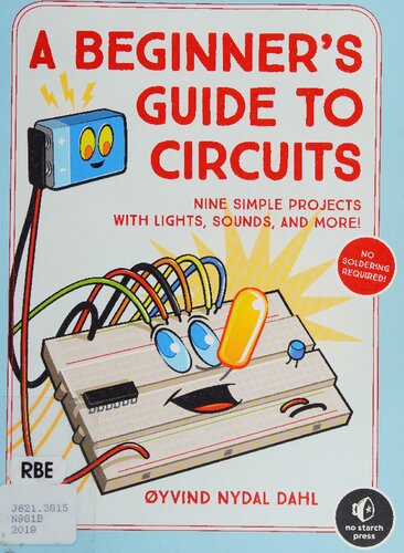 A Beginner's Guide to Circuits: Nine Simple Projects with Lights, Eounds, and More!