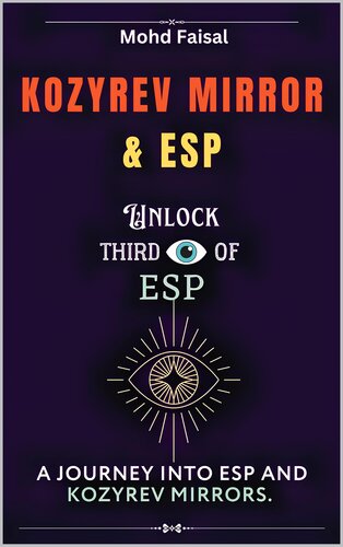 Kozyrev Mirror and ESP: Unlock Third Eye of ESP- A Journey into ESP and Kozyrev Mirrors (Revised) (Esoteric Devices and ESP: Step-by-Step Building Guide with Tips and Fundamentals)