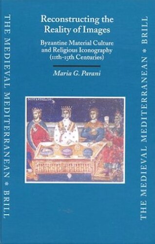 Reconstructing the Reality of Images: Byzantine Material Culture and Religious Iconography (Medieval Mediterranean): Byzantine Material Culture and Religious Iconography (11th - 15th Centuries): 41