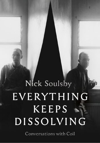 Everything Keeps Dissolving: Conversations with Coil