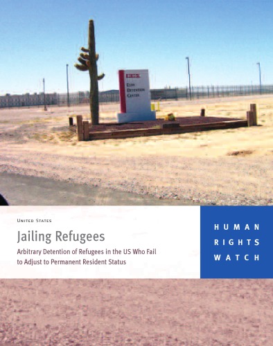 Jailing Refugees Arbitrary Detention of Refugees in the US Who Fail to Adjust to Permanent Resident Status