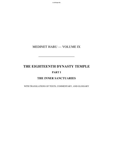 Medinet Habu IX: The Eighteenth Dynasty Temple, Part 1: The Inner Sanctuaries, with Translations of Texts, Commentary and Glossary (Oriental Institute Publications)
