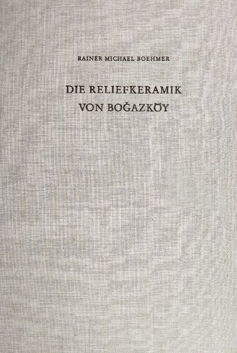 Die Reliefkeramik von Bogazköy: Grabungskampagnen 1906-1912. 1931-1939. 1952-1978
