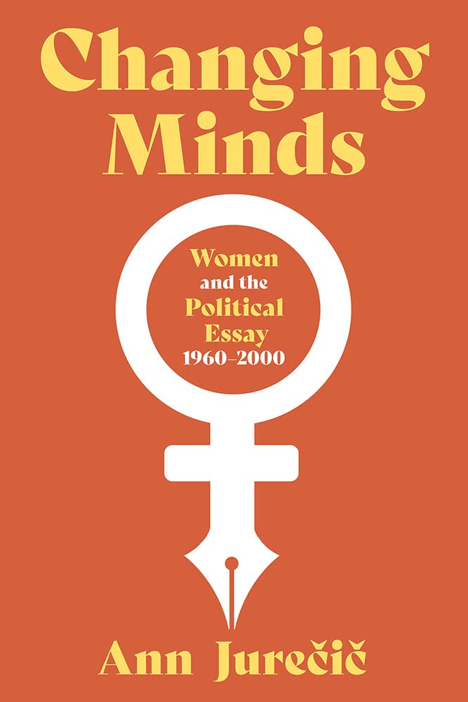 Changing Minds: Women and the Political Essay, 1960-2000