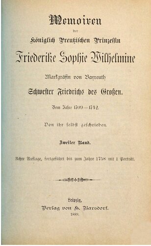 Memoiren der Königlich Preußischen Prinzessin Friederike Sophie Wilhelmine, Markgräfin von Brandenburg, Schwester Friedrichs des Großen, Vom Jahre 1709 - 1742