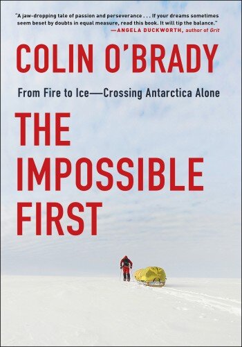 The Impossible First: From Fire to Ice—Crossing Antarctica Alone