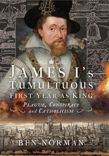 James I’s Tumultuous First Year as King