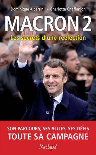 Macron 2 : Les secrets d’une réélection