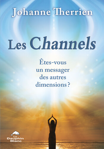 Les Channels. Etes-vous un messager des autres dimensions ?