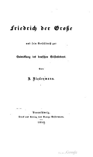 Friedrich der Große und sein Verhältniß [Verhältnis] zur Entwicklung des deutschen Geisteslebens