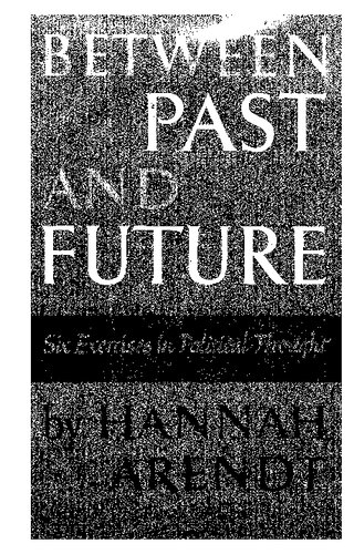 Between Past and Future: Six Exercises in Political Thought