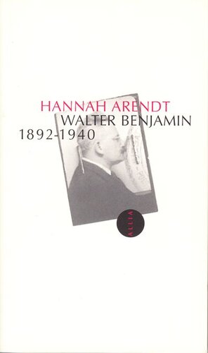 Hannah Arendt Walter Benjamin 1892-1940