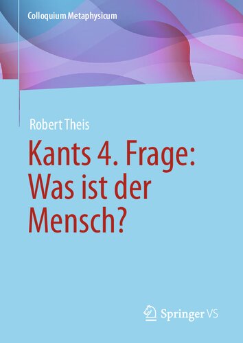 Kants 4. Frage: Was ist der Mensch? (Colloquium Metaphysicum) (German Edition)