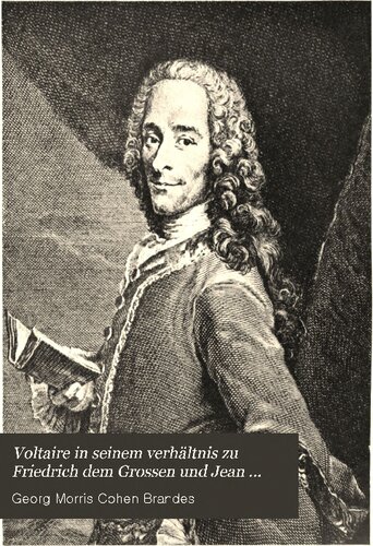Voltaire in seinem Verhältnis zu Friedrich dem Großen und Jean Jacques Rousseau