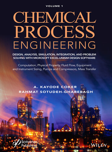 Chemical Process Engineering Volume 1: Design, Analysis, Simulation, Integration, and Problem Solving with Microsoft Excel-UniSim Software for ... Fluid Flow, Equipment and Instrument Sizing