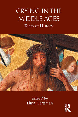 Crying in the Middle Ages  Tears of History (Routledge Studies in Medieval Religion and Culture)