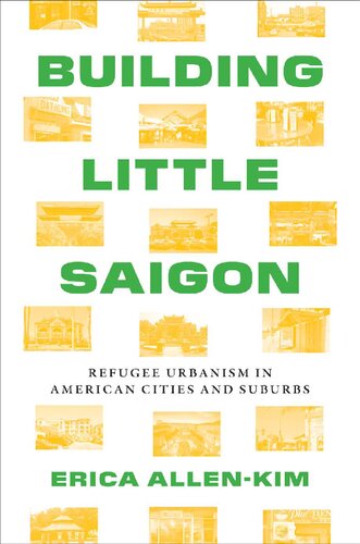 Building Little Saigon: Refugee Urbanism in American Cities and Suburbs (Lateral Exchanges: Architecture, Urban Development, and Transnational Practices)