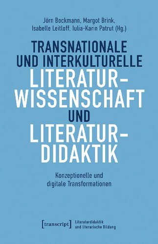 Transnationale und interkulturelle Literaturwissenschaft und Literaturdidaktik: Konzeptionelle und digitale Transformationen