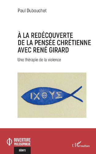 À la redécouverte de la pensée chrétienne avec René Girard: Une thérapie de la violence