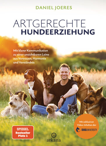 Artgerechte Hundeerziehung: Mit klarer Kommunikation zu einer unsichtbaren Leine aus Vertrauen, Harmonie und Verständnis - Mit exklusiven Video-Inhalten der Doguniversity (German Edition)