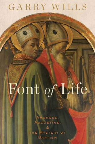 Font of Life  Ambrose, Augustine, and the Mystery of Baptism (Emblems of Antiquity)
