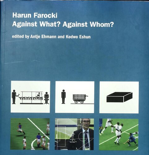 Harun Farocki, Against What? Against Whom?