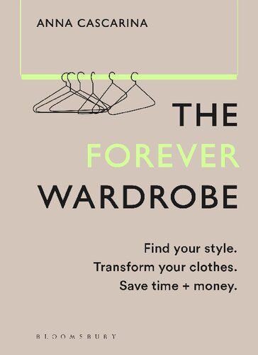 The Forever Wardrobe: Find Your Style. Transform Your Clothes. Save Time and Money