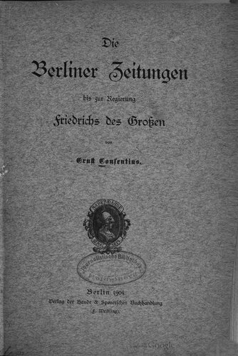 Die Berliner Zeitungen bis zur Regierung Friedrichs des Großen