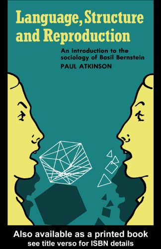 Language, Structure and Reproduction: An introduction to the sociology of Basil Bernstein