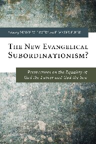 The New Evangelical Subordinationism?: Perspectives on the Equality of God the Father and God the Son