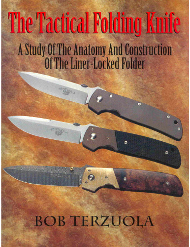The Tactical Folding Knife: A Study of the Anatomy and Construction of the Liner-Locked Folder